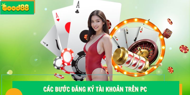 Hướng dẫn chi tiết quá trình tạo tài khoản Good88 trên máy tính