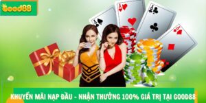 Khuyến Mãi Nạp Đầu Good88 – Nhận Thưởng 100% Giá Trị